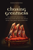 Chasing Greatness – On Russia`s Discursive Interaction with the West over the Past Millennium