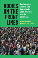 Bodies on the Front Lines – Performance, Gender, and Sexuality in Latin America and the Caribbean