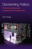 Disorienting Politics : Chimerican Media and Transpacific Entanglements-9780472056798