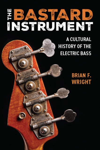 The Bastard Instrument – A Cultural History of the Electric Bass