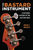 The Bastard Instrument – A Cultural History of the Electric Bass