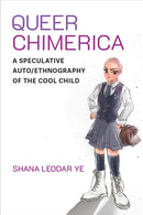 Queer Chimerica – A Speculative Auto/Ethnography of the Cool Child