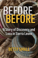 Before Before : A Story of Discovery and Loss in Sierra Leone-9780472057290
