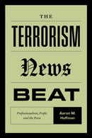 The Terrorism News Beat : Professionalism, Profit, and the Press-9780472057306
