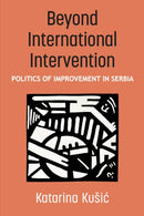 Beyond International Intervention : Politics of Improvement in Serbia-9780472057351