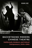 Backstaging Modern Chinese Theatre : Intellectuals, Amateurs, and Cultural Entrepreneurs, 1910s-1940s-9780472057559
