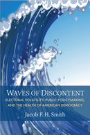 Waves of Discontent : Electoral Volatility, Public Policymaking, and the Health of American Democracy-9780472057801