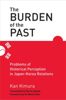 The Burden of the Past – Problems of Historical Perception in Japan–Korea Relations