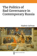 The Politics of Bad Governance in Contemporary Russia-9780472075621
