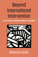 Beyond International Intervention : Politics of Improvement in Serbia-9780472077359