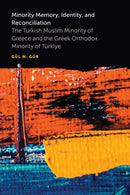 Minority Memory, Identity, and Reconciliation : The Turkish Muslim Minority of Greece and the Greek Orthodox Minority of Turkiye-9780472077458