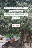 The Institutionalization of Islam in Southern Senegal : Intermarriage, Qur'anic Education, and Jihad-9780472077502