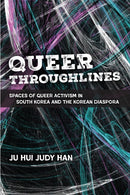 Queer Throughlines : Spaces of Queer Activism in South Korea and the Korean Diaspora-9780472077724