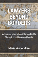 Lawyers Beyond Borders : Advancing International Human Rights Through Local Laws and Courts-9780472132560