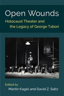 Open Wounds : Holocaust Theater and the Legacy of George Tabori-9780472132843