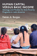 Human Capital versus Basic Income : Ideology and Models for Anti-Poverty Programs in Latin America-9780472132928