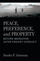Peace, Preference, and Property : Return Migration after Violent Conflict-9780472133260