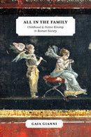 All in the Family : Childhood and Fictive Kinship in Roman Society-9780472133611