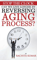 Stop The Clock : Can We Live Longer by Reversing Aging Process?-9780473500238