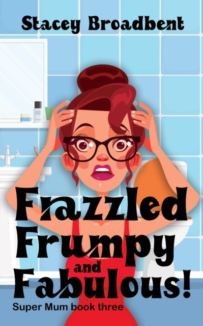 Frazzled, Frumpy and Fabulous! : A humorous tale of motherhood-9780473571740