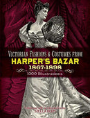 Victorian Fashions and Costumes from Harper''s Bazar, 1867-1898