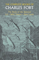 The Complete Books of Charles Fort: The Book Of The Damned , Lo! , Wild Talents, New Lands-9780486230948