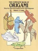 The Complete Book of Origami : Step-By-Step Instructions in Over 1000 Diagrams/37 Original Models-9780486258379