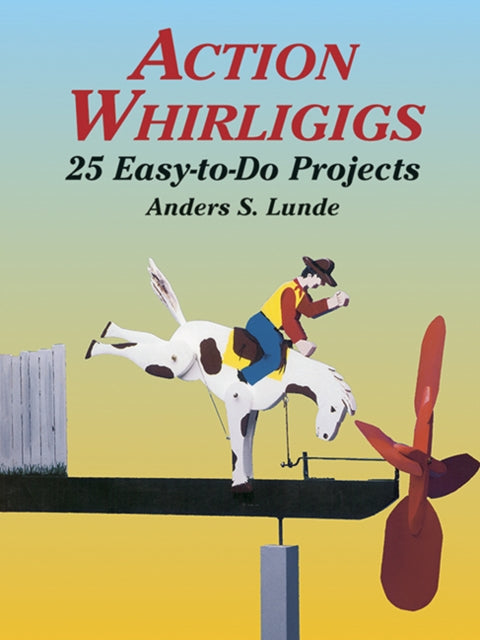 Action Whirligigs : 25 Easy-to-Do Projects-9780486427454