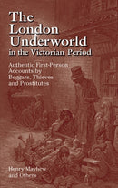 The London Underworld in the Victorian Period: v. 1 : Authentic First-Person Accounts by Beggars, Thieves and Prostitutes-9780486440064