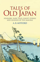 Tales of Old Japan : Folklore, Fairy Tales, Ghost Stories and Legends of the Samurai-9780486440620