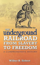 The Underground Railroad from Slavery to Freedom : A Comprehensive History-9780486450391