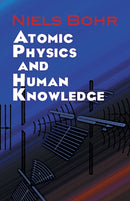 Atomic Physics and Human Knowledge-9780486479286