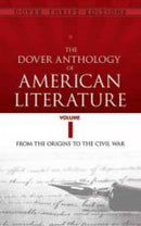The Dover Anthology of American Literature, Volume I : From the Origins Through the Civil War-9780486780764