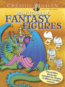 Creative Haven How to Draw Fantasy Figures : Easy-To-Follow, Step-by-Step Instructions for Drawing 15 Different Incredible Creatures-9780486798745