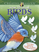 Creative Haven How to Draw Birds : Easy-To-Follow, Step-by-Step Instructions for Drawing 15 Different Species-9780486806785