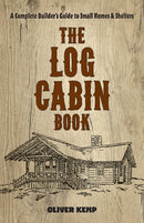 Log Cabin Book : A Complete Builder's Guide to Small Homes and Shelters-9780486810782