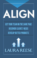 Align: Get Your Team on the Same Page, Discover Clients' Needs, Develop Better Products : Get Your Team on the Same Page, Discover Clients' Needs, Develop Better Products-9780486816456