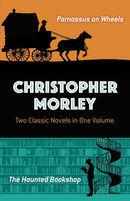 Christopher Morley: Two Classic Novels in One Volume : Parnassus on Wheels and the Haunted Bookshop-9780486817309