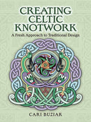 Creating Celtic Knotwork : A Fresh Approach to Traditional Design-9780486820330