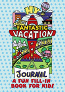 My Fantastic Vacation Journal : A Fun Fill-in Book for Kids-9780486824154