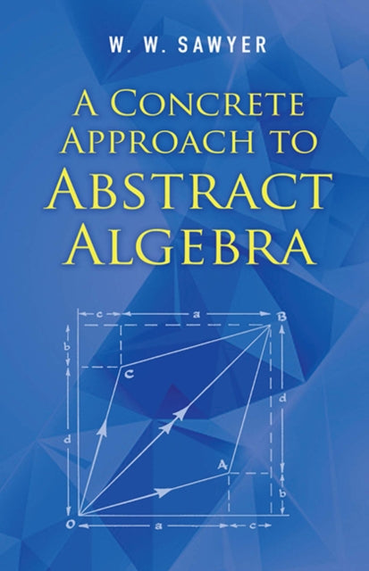 A Concrete Approach to Abstract Algebra-9780486824611