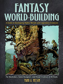 Fantasy World-Building : A Guide to Developing Mythic Worlds and Legendary Creatures-9780486828657