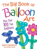 The Big Book of Balloon Art : More Than 100 Fun Sculptures-9780486834924