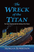 The Wreck of the Titan : The Novel That Foretold the Sinking of the Titanic-9780486837321