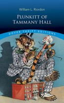 Plunkitt of Tammany Hall : A Series of Very Plain Talks on Very Practical Politics-9780486841939