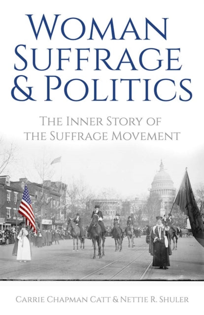 Woman Suffrage and Politics : The Inner Story of the Suffrage Movement-9780486842059