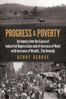 Progress and Poverty : An Inquiry into the Cause of Industrial Depressions and of Increase of Want with Increase of Wealth . . . the Remedy-9780486842080