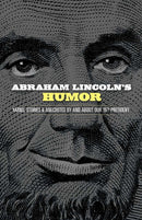 Abraham Lincoln's Humor: Yarns, Stories, and Anecdotes by and About Our 16th President-9780486843636