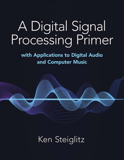 A Digital Signal Processing Primer: with Applications to Digital Audio and Computer Music-9780486845838