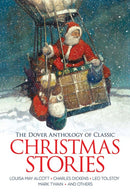 The Dover Anthology of Classic Christmas Stories : Louisa May Alcott, Charles Dickens, Leo Tolstoy, Mark Twain and Others-9780486852034